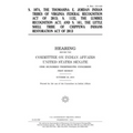 S. 1074, the Thomasina E. Jordan Indian Tribes of Virginia Federal Recognition Act of 2013; S. 1132, the Lumbee Recognition Act; and S. 161, the Littl