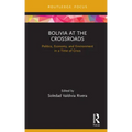 Bolivia at the Crossroads: Politics, Economy, and Environment in a Time of Crisis