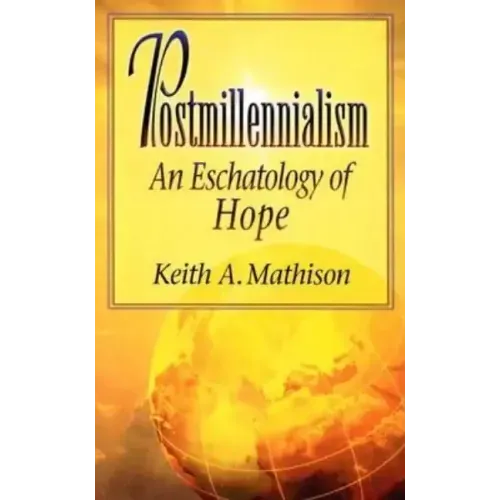 Postmillennialism: An Eschatology of Hope