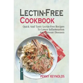 Lectin-Free Cookbook: Quick And Tasty Lectin-Free Recipes To Lower Inflammation And Prevent Diseases