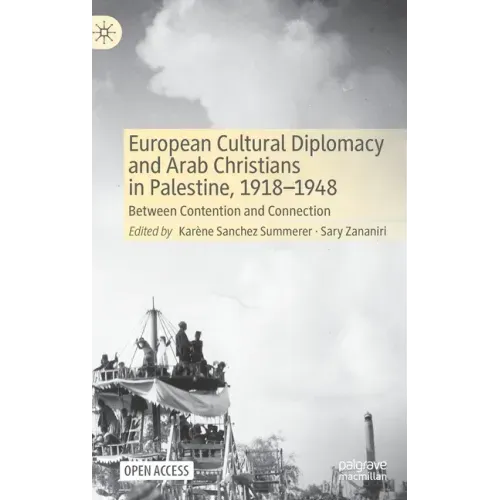 European Cultural Diplomacy and Arab Christians in Palestine, 1918-1948: Between Contention and Connection