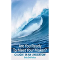 Are You Ready to Meet Your Maker?: Caught in an Undertow