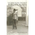 Victims Make the Best Birdhouses