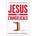 Jesus V. Evangelicals: A Biblical Critique of a Wayward Movement