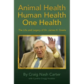 Animal Health Human Health One Health: The Life and Legacy of Dr. James H. Steele