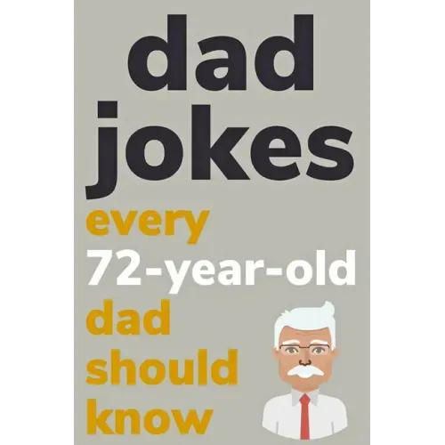 Dad Jokes Every 72 Year Old Dad Should Know: Plus Bonus Try Not To Laugh Game