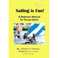 Sailing Is Fun!: A Beginners Manual For Young Sailors