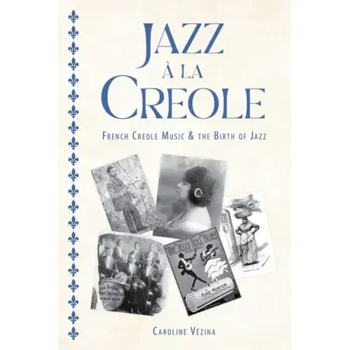Jazz À La Creole: French Creole Music and the Birth of Jazz