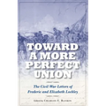Toward a More Perfect Union: The Civil War Letters of Frederic and Elizabeth Lockley