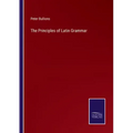 The Principles of Latin Grammar