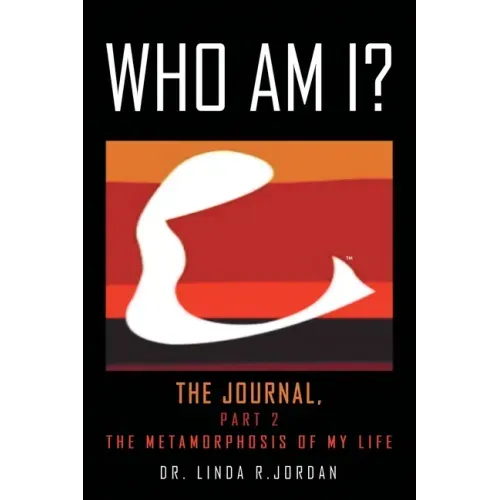 Who Am I?: The Journal, Part 2 the Metamorphosis of My Life