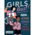 Girls Resist!: A Guide to Activism, Leadership, and Starting a Revolution