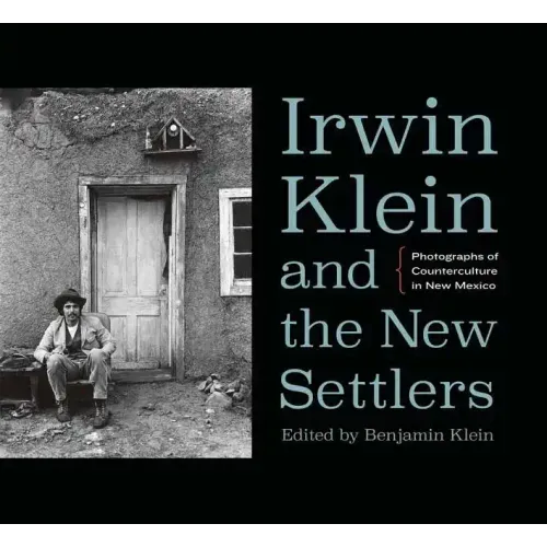 Irwin Klein and the New Settlers: Photographs of Counterculture in New Mexico