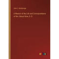 A Memoir of the Life and Correspondence of Rev. Baron Stow, D. D.
