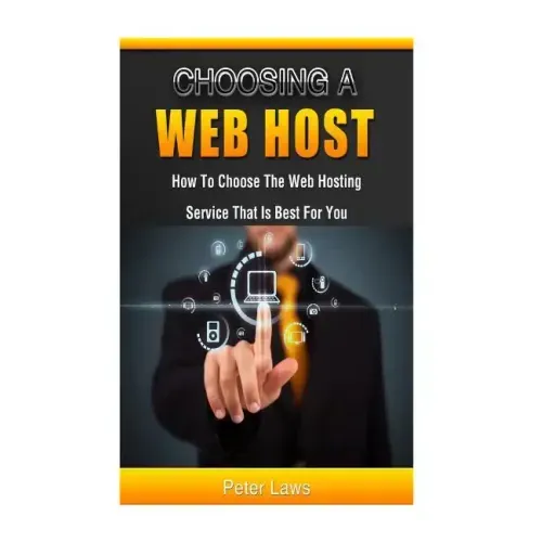 Choosing a Web Host: How to Choose the Web Hosting Service that is Best for You