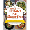 The I Love My Instant Pot(r) Gluten-Free Recipe Book: From Zucchini Nut Bread to Fish Taco Lettuce Wraps, 175 Easy and Delicious Gluten-Free Recipes
