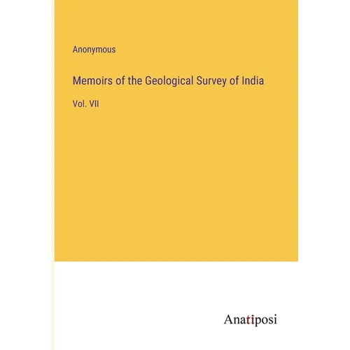Memoirs of the Geological Survey of India: Vol. VII