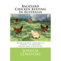 Backyard Chicken Keeping In Australia: Homegrown Organics Guide to Backyard Chicken Keeping In Australia