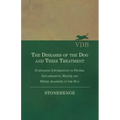 The Diseases of the Dog and Their Treatment - Containing Information on Fevers, Inflammation, Mange and Other Ailments of the Dog