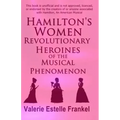 Hamilton's Women: Revolutionary Heroines of the Musical Phenomenon
