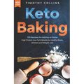 Keto Baking: 100 Recipes for Baking at Home High Protein Low Carb Breads for Healthy Meals, Athletes and Weight Loss