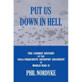 Put Us Down In Hell: The Combat History of the 508th Parachute Infantry Regiment in World War II