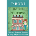 The Luck Of The Irish: Mother Earths Kitchen Cozy Mystery Series