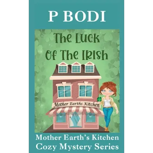 The Luck Of The Irish: Mother Earths Kitchen Cozy Mystery Series