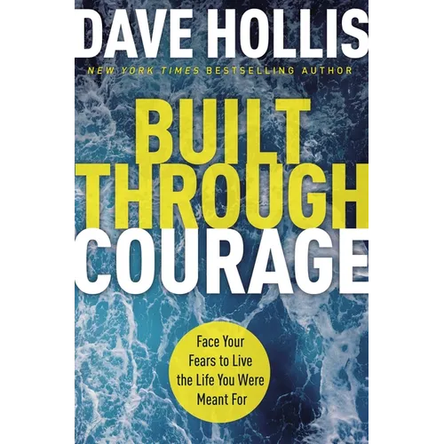 Built Through Courage: Face Your Fears to Live the Life You Were Meant for