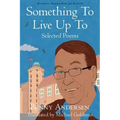 Something To Live Up To: Selected Poems