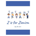 Z is for Zionism: Introduce your child to the true, inspiring history of Israel and the Jewish people