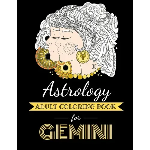 Astrology Adult Coloring Book for Gemini: Dedicated coloring book for Gemini Zodiac Sign. Over 30 coloring pages to color.