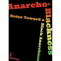 Anarcho-Blackness: Notes Toward a Black Anarchism
