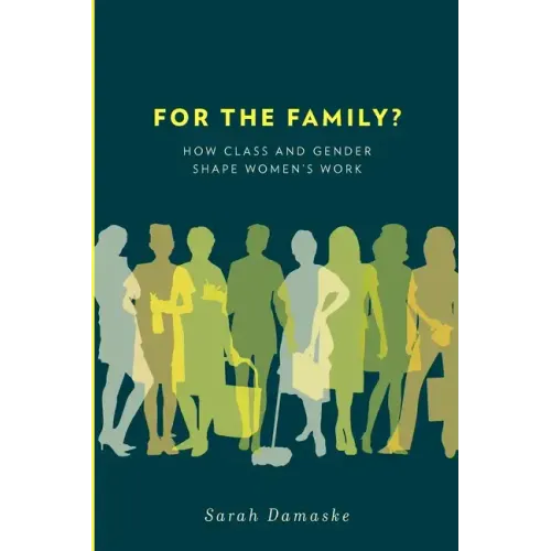 For the Family?: How Class and Gender Shape Women's Work