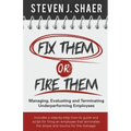 Fix Them or Fire Them: Managing, Evaluating and Terminating Underperforming Employees