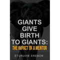 Giants Give Birth to Giants: The Impact of a Mentor