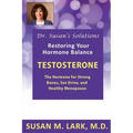 Dr. Susan's Solutions: Testosterone - The Hormone for Strong Bones, Sex Drive, and Healthy Menopause