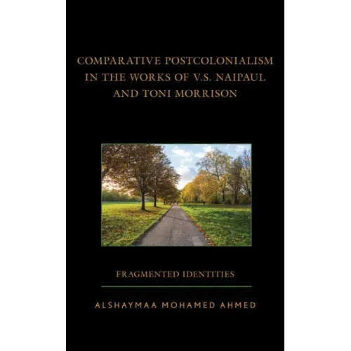 Comparative Postcolonialism in the Works of V.S. Naipaul and Toni Morrison: Fragmented Identities