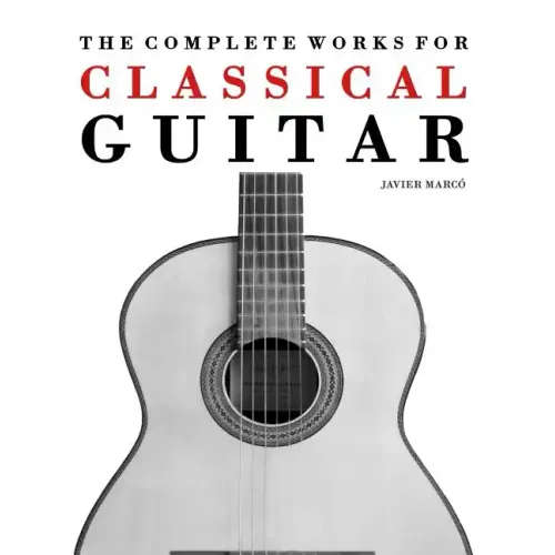 The Complete Works for Classical Guitar: Classical Guitar Solos, Duets, Trios & Quartets