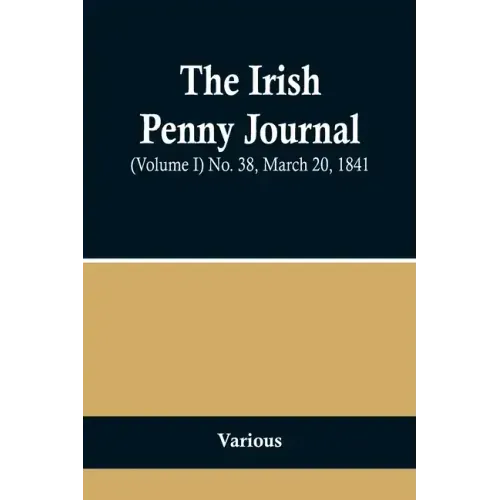 The Irish Penny Journal, (Volume I) No. 38, March 20, 1841