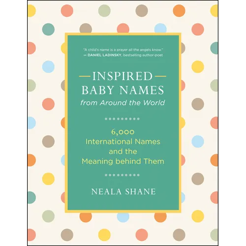 Inspired Baby Names from Around the World: 6,000 International Names and the Meaning Behind Them