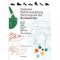 Fashion Patternmaking Techniques for Accessories: Shoes, Bags, Hats, Gloves, Ties, Buttons, and Dog Clothing