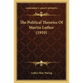 The Political Theories Of Martin Luther (1910)