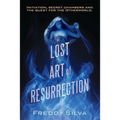 The Lost Art of Resurrection: Initiation, secret chambers and the quest for the Otherworld.