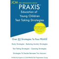 PRAXIS Education of Young Children - Test Taking Strategies: PRAXIS 5024 - Free Online Tutoring - New 2020 Edition - The latest strategies to pass you