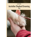 Australian Shepherd Grooming (english edition): Guide black / white