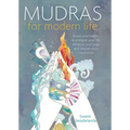 Mudras for Modern Life: Boost Your Health, Re-Energize Your Life, Enhance Your Yoga and Deepen Your Meditation