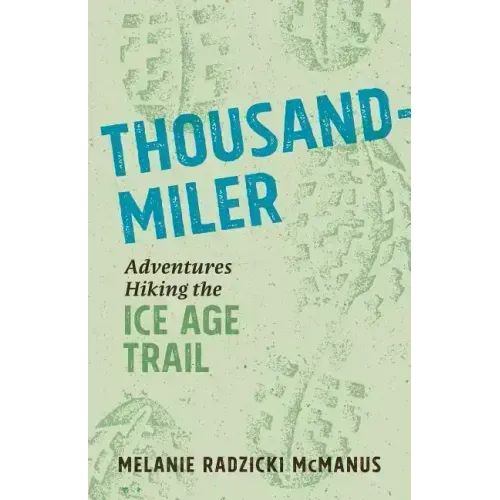 Thousand-Miler: Adventures Hiking the Ice Age Trail