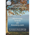 Insider Secrets: Mastering Search on Ancestry.com: 50 Tutorials & Tips for Beginning, Intermediate, & Advanced Users