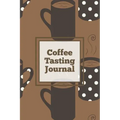 Coffee Tasting Journal: Log Coffee Roasts, Keep Track, Record & Rate Different Varieties, Coffee Lovers Gift, Notes, Coffee Drinkers Notebook, Book